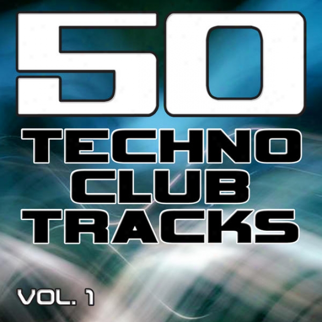 50 Techno Club Tracks Vol. 1 - Best Of Techno, Electro House, Trance & Hands Up