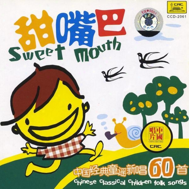 60 Classic Chinese Childrens Folk Songs: Sweet Mouth (zhong Guo Jing Dian Tong Yao Xin Chang Liu Shi Shou: Tiam uZo Ba)