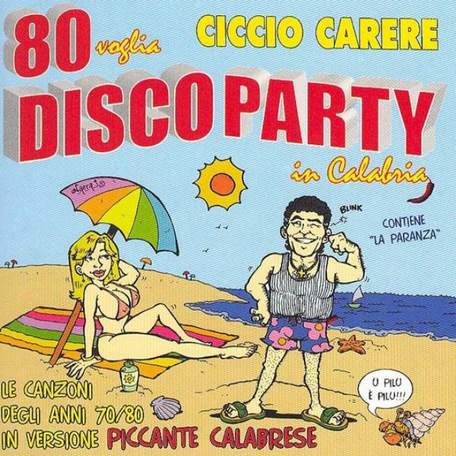 80 Voglia. Disco Party In Calabria: Le Canzoni Degli Anni '70 '80 In Versione Piccante Calabrese