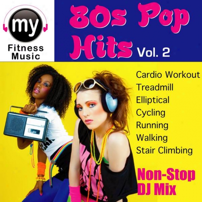 80's Pop Hits Vol 2 (non-stop Mix For Treadmill, Stair Climber, Elliptical, Cycling, Walking, Exercise)