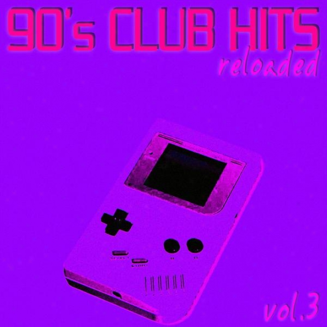 90's Club Hits Reloaded Vol.3 - Best Of Club, Dance, House, Electro And Techno Remix Collection