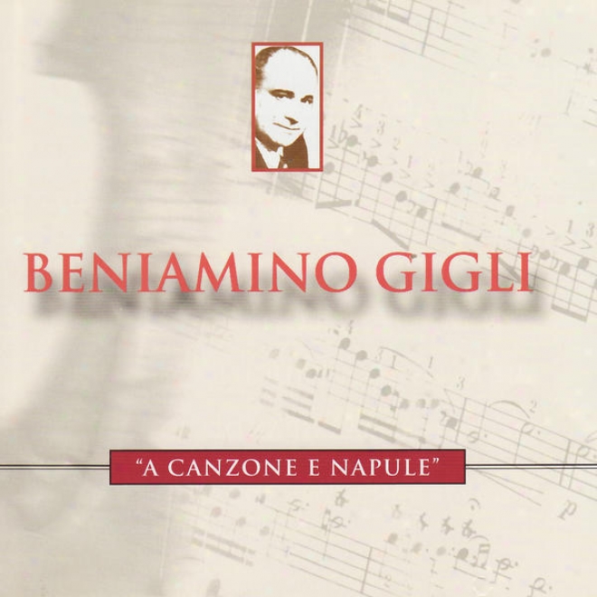 A Canzone E Napule  - Beniamino Gigli Performs De Curtis, Leoncavallo, Pepoli, Et Al.