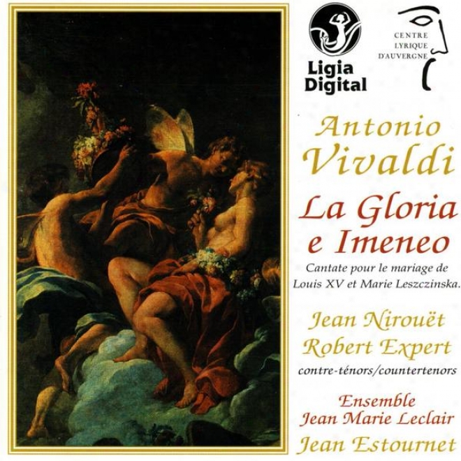 A. Vivaldi, La Gloria E Imeneo, Cantate For The Marriage Of Louis Xv And Marie Leszczinska