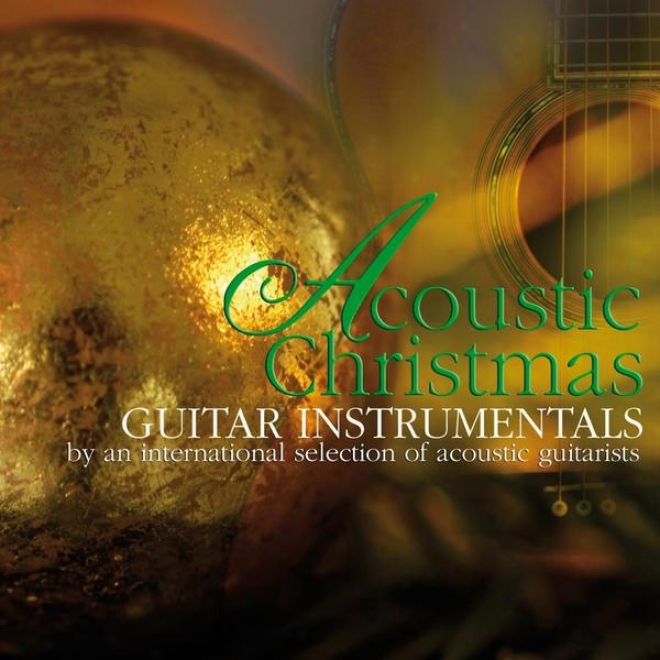 Acoustic Cjristmas Guitar Instrumentals (by An Internatinoal Selection Of Acoustic Guitarists)