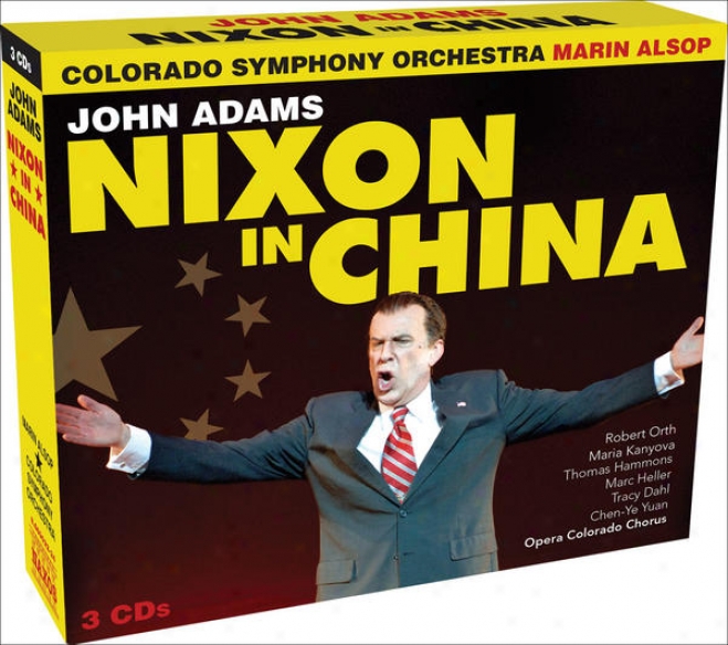 Adams, J.: Nixon In China (orth, Kanyova, Hammons, Heller, Opera Colorado Chorus, Colordzo Symphony, Alsop)