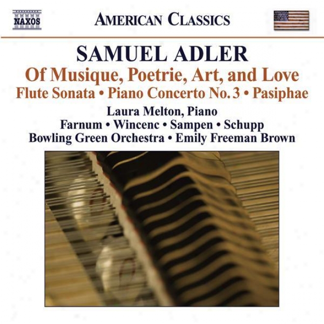 Adler, S: Of Musique, Poetrie, Art,-And Love / Flute Sknata / Piano Concerto No. 3 / Pasiphae (farnum)