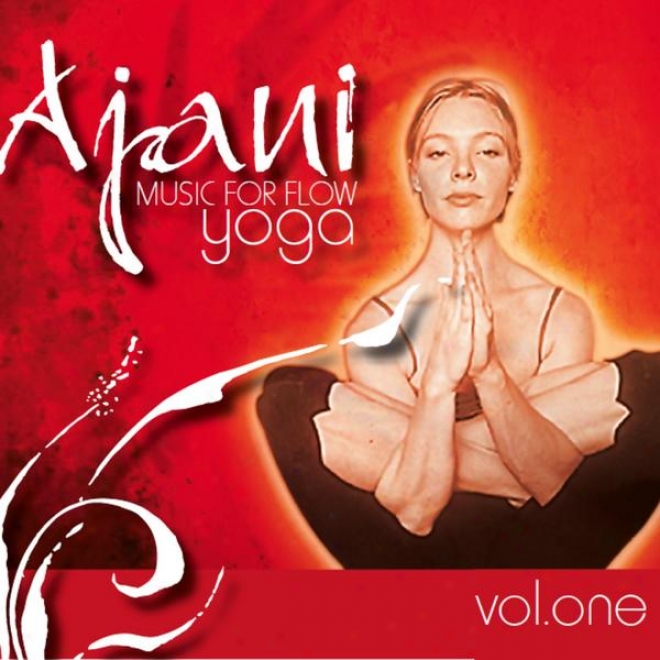 Ajani: Music For Flow Yoga Vol 1 (chill-out, Lounge, Repaxation, Massage, Down-tempo)