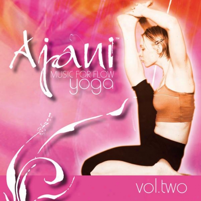 Ajani: Music For Flow Yoga Vol. 2 (chill-out, Lonuge, Relaxation, Massahe, Down-tempo)