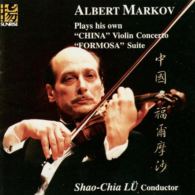 "albert Markov Plays His Own ""china"" Violin Concerto And ""formosa"" Suite"
