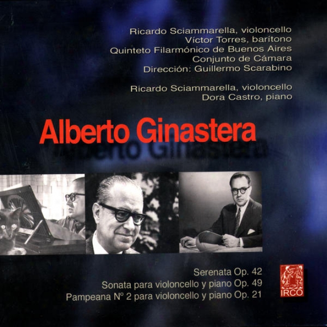 Alberto Ginastera, Serenata Op.42, Sonata Para Violoncello Y Piano Op.49, Pameana N 2 Para Violoncello Y Piano Op.21