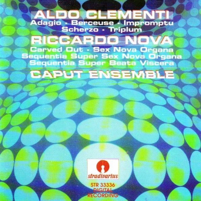 Aldo Clementi : Adagio, Berceuse, Impromptu, Scherzo, Triplym & Riccardo Nova : Carved Out , Sex Nova Organa, Sequencia Super Sex