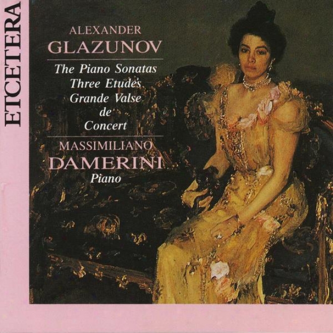 Alexander Glazunov, The Piano Sonatas, Three Etudes, Grande Valse De Concert