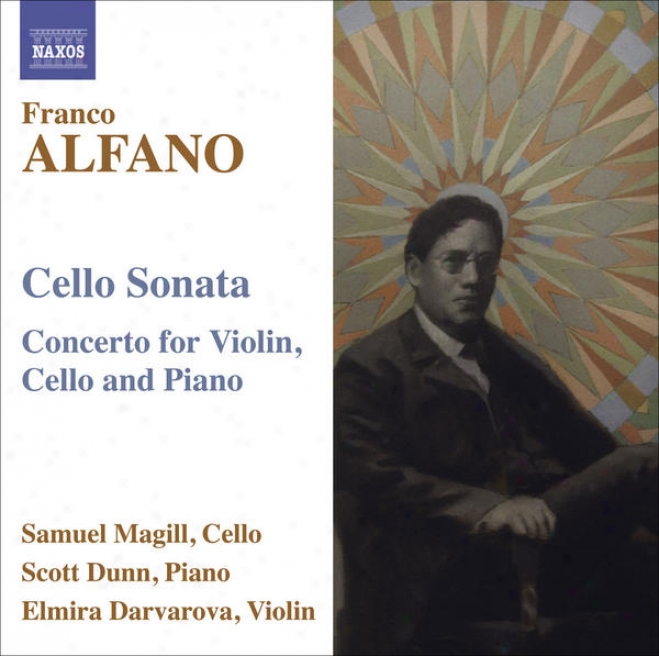 Alfano, F.: Cello Sonata / Cpncerto For Violin, Cello And Piano (magill, Dunn, Darvarova)