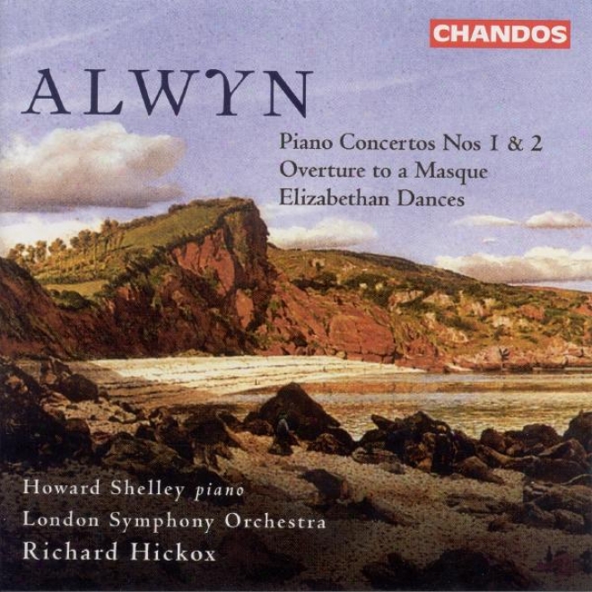 Alwyn: Piano Concertos Nos. 1 And 2 / Overture To A Masque / Elizabethan Dances