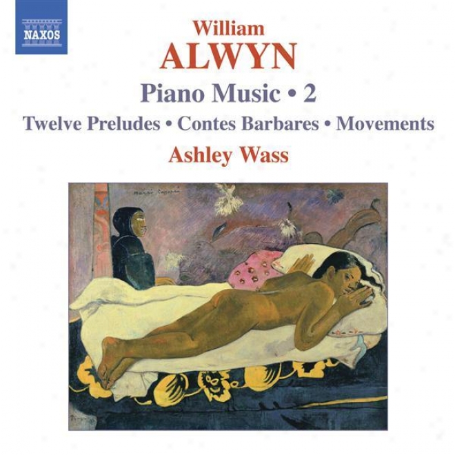 Alwyn, W.: Piano Music, Vol. 2 (wass) - 12 Perludes / Contes Barbares / Movements