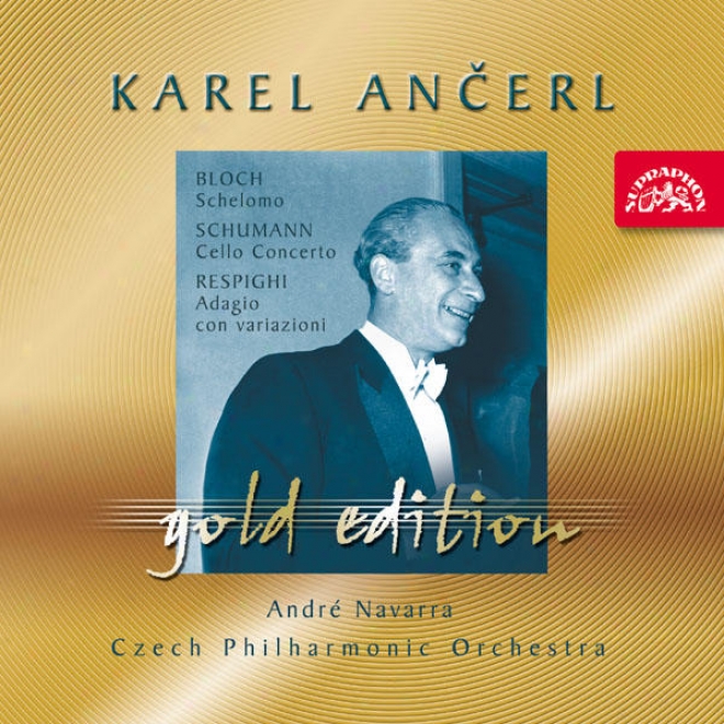 Ancerl Gold Edition 27 Bloch : Schelomo / Schumann : Cello Concerto / Respighi : Adagio Con Variazioni / Navarrra, Cpo / Ancerl