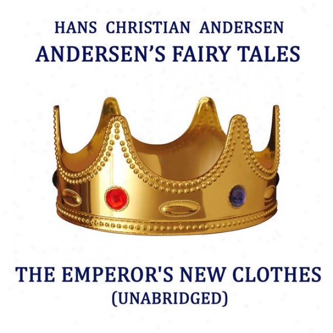 Andersen's Fairy Tales, The Emperor's New Clothes, Unabridged Falsehood, By Hans Christian Andersen