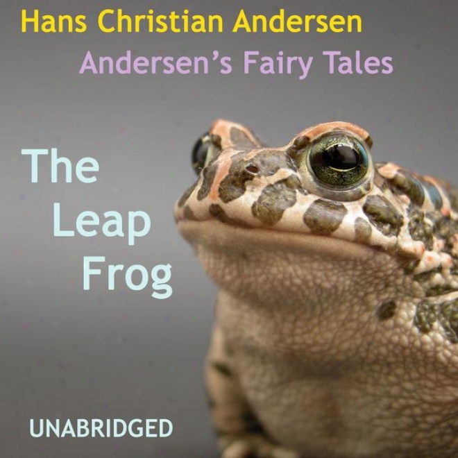 Andersen's Fairy Tales, The Leap Frog , Unabridged Story, By Hans Christian Andersen