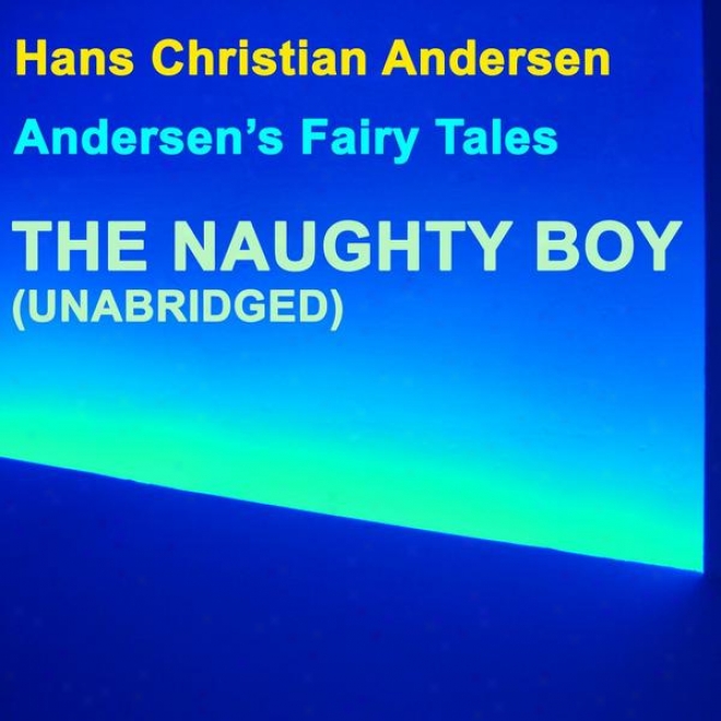 Andersen's Fairy Tales, The Bad Boy, Unabridged Story, By Hans Christian Andersen
