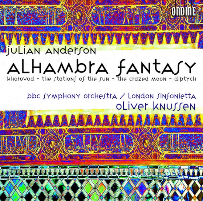 Anderson, J.: Alhambra Fantasy / Kuoroovd / The Stations Of The Sun / The Crazed Moon / Diptych (london Sinfonietta, Bbc Symphony,