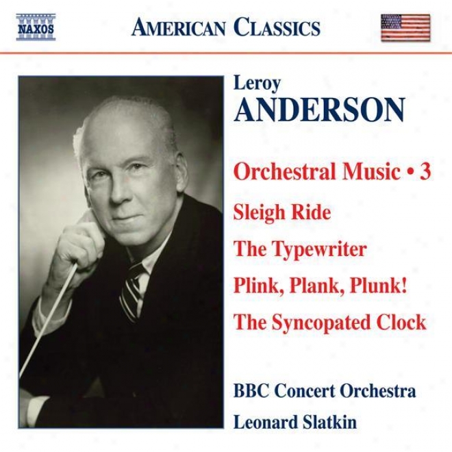 Anderson, L.: Orchestral Music, Vol. 3 - Sleigh Ride / The Typewriter / Plink, Plank, Plunk! / The Syncopated Clock