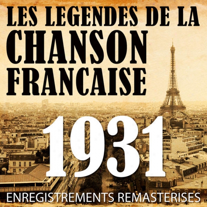 Annã©e 1931 - Les Lã©gendes De La Chanson Franã§aise (french Music Legends Of The 30's)