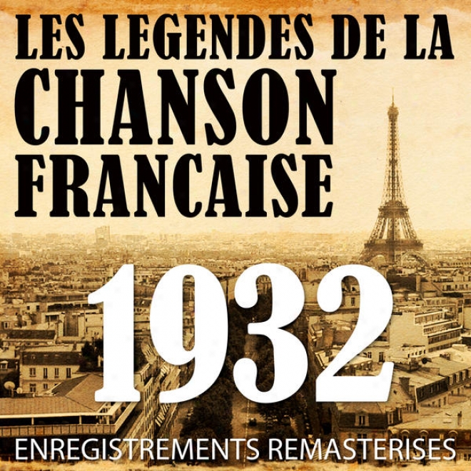 Annã©e 1932 - Les Lã©gendea De La Chanson Franã§aise (french Music Legends Of The 30's)