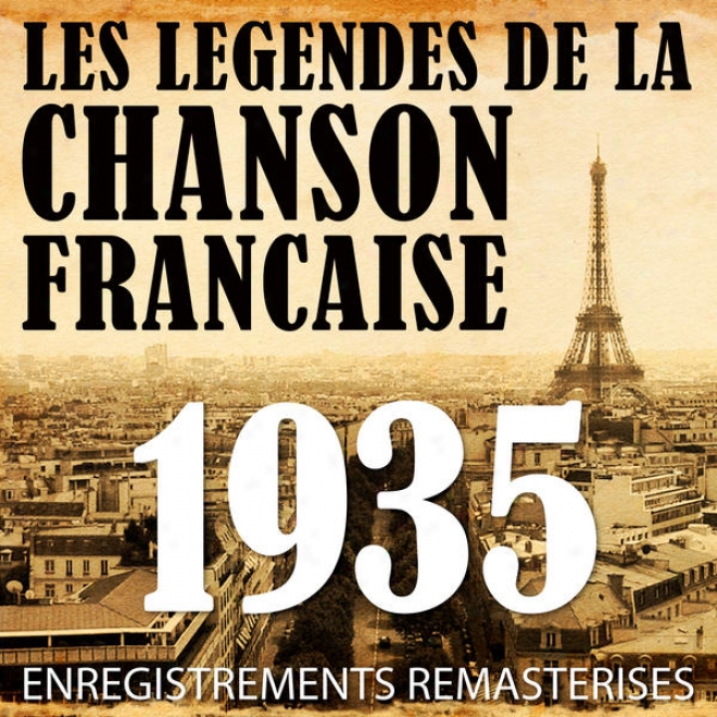 Annã©e 1935 - Les Lã©gendes De La Chanson Franã§aise (french Musiv Legends Of The 30's)
