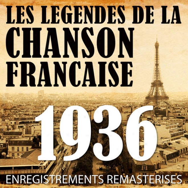 Annã©e 1936 - Les Lã©gendes De La Chanson Franã§aise (french Music Legends Of The 30's)