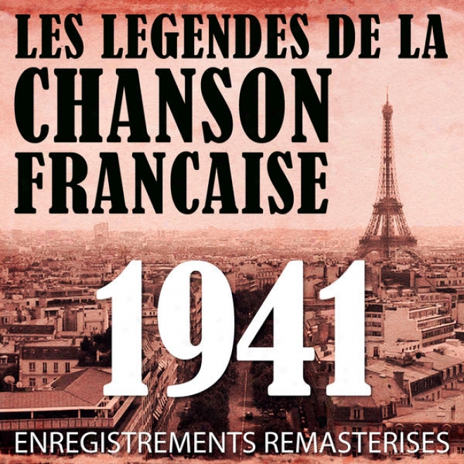 Annã©e 1941 - Les Lã©gendes De La Chanson Franã§aise (french Music Legends Of The 40's)