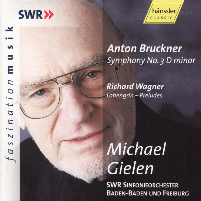 Anton Bruckner: Symphony No. 3 In D Minor & Richard Wagner: Lohengrin - Preludes