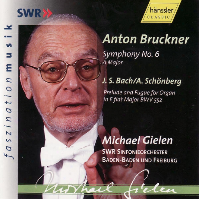 Anton Bruckner: Symphony No. 6 / J. S. Bach - A. Schã¶nberg: Introduction And Fugue For Organ In E Flat Major Bwv 552