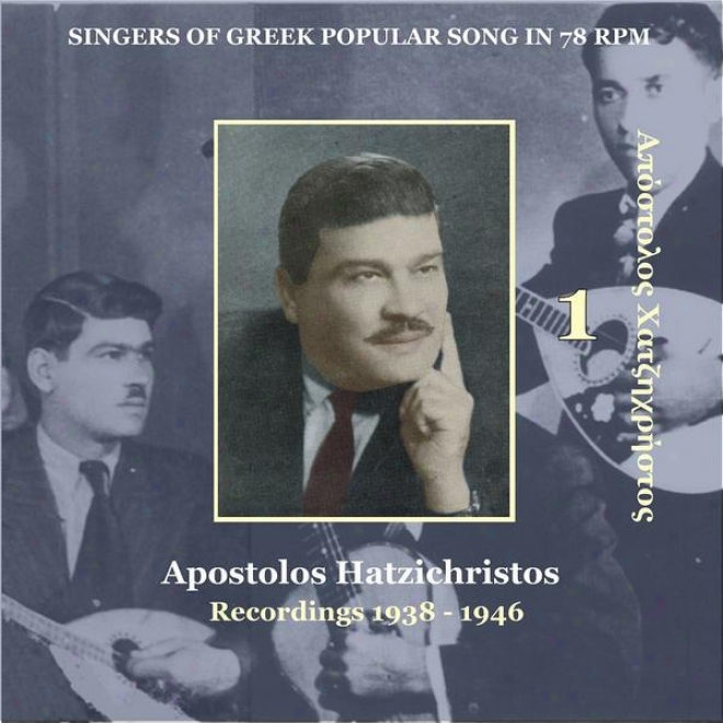Apostolos Hatzichristos (xatzixristos) Vol. 1 / Singers Of Greek Popular Song In 78 Rpm /  Recordings 1938 - 1946