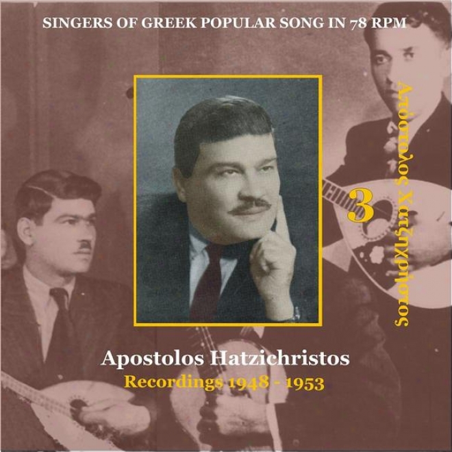 Apostolos Hatzcihristos (xatzixriztos) Vol. 3 / Singers Of Greek Received  Song In 78 Rpm / Recorcings 1948 - 1953