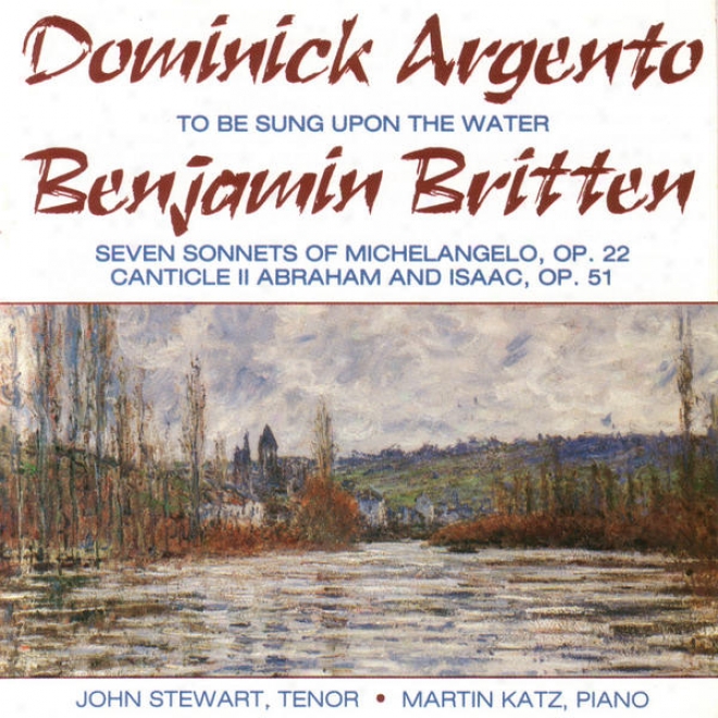 Argento: To Be Sung Upon The Water. Benjamin Britten: 7 Sonnets - Canticle Ii Op. 51