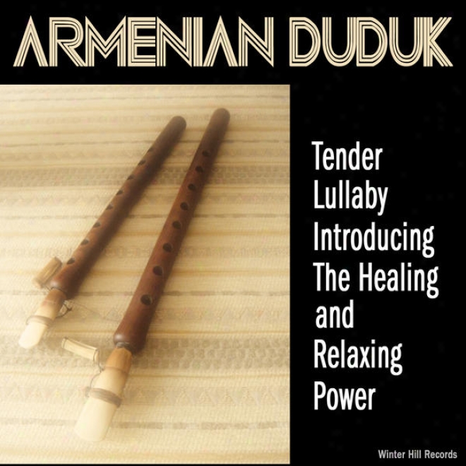 Armenian Duduk Tender Lullaby Â�“ Introducing The Sanative And Relaxing Power. Stress Relief Meditation Music