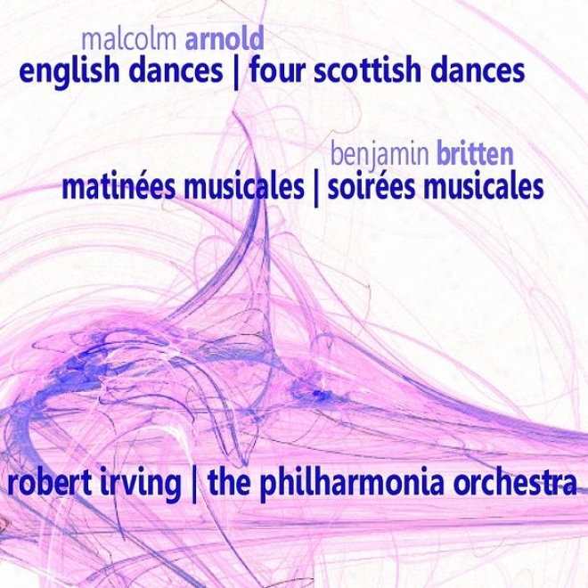 Arnold: English Dances & Four Scottish Dances - Britten: Matinã©es Musicales & Soirã©es Musicales