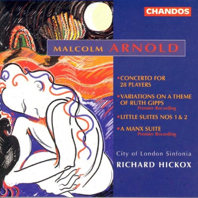 Arnold, M.: Little Suites Nos. 1-3 / Concerto For 28 Players / Variations On A Theme Of Ruth Gipps