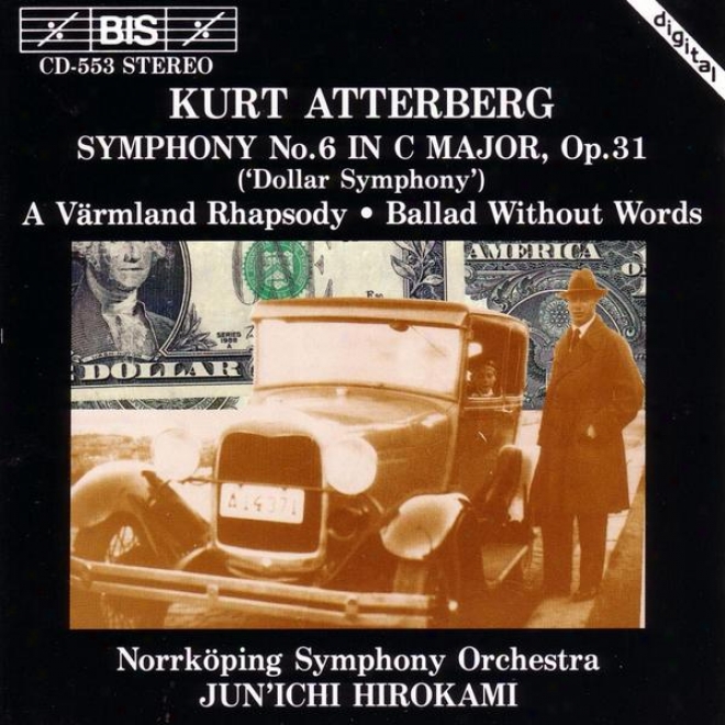 Atterberg: Symphony No. 6 / A aVrmland Rhapsody / Ballad Without Words, Op. 56