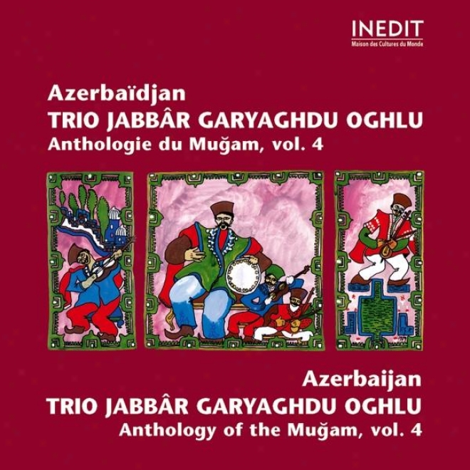 Azerbaã¿djan. Trio Jabbã¢r Garyaghdu Oghlu. Anthologie Du Mugam Vol 4. Azerbaidjan. Anthology Of The Mugam Vol 4.