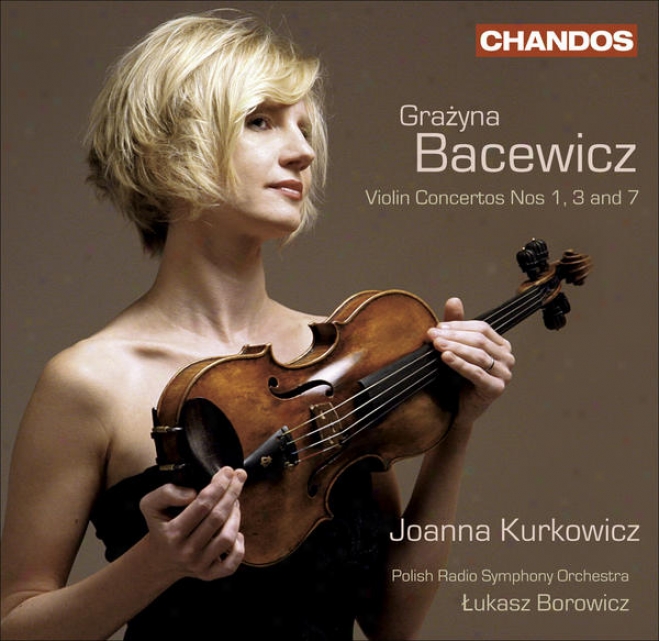 Bacewicz, G.: Violin Concertos Nps. 1, 3, 7 / Overture (kurkowicz, Polish Radio Sympnony, Borowicz)