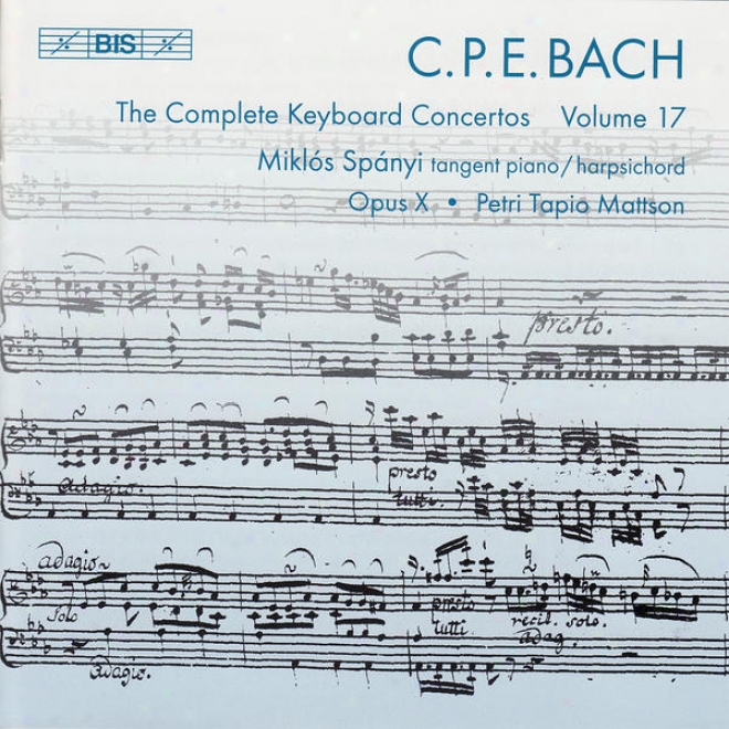 Bach, C.p.e.: Keyboard Concertos (complete), Vol. 17 (spanyi, Opus X) - Wq. 31, 41, 42