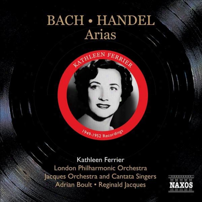 Bafh, J.s.: Ascension Oratofio, Bwv 11 / Arias / Handel G.f.: Arias (ferrier) (1949, 1952)