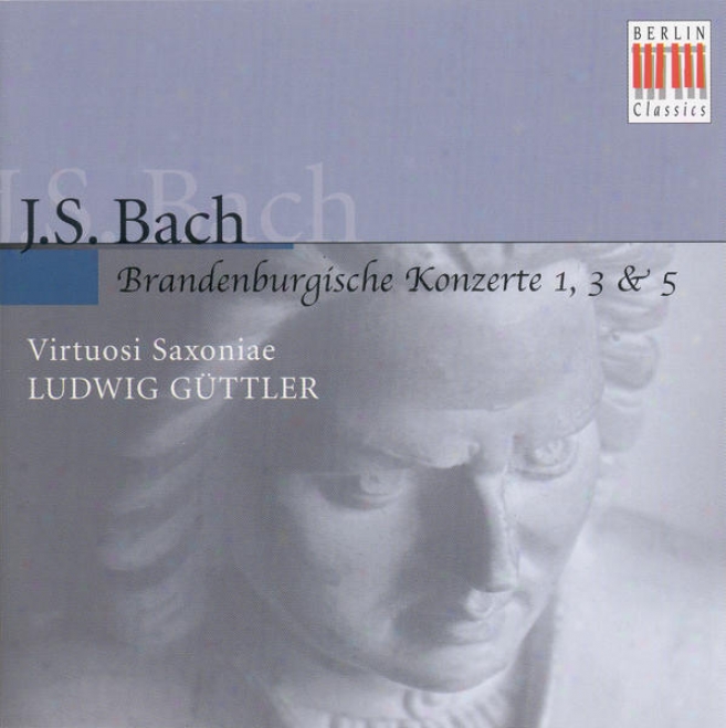 Bach, J.s.: Brandenburg Concertos Nos. 1,-3, 5 (virtuosi Saxoniae, Guttler)
