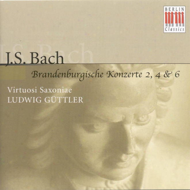 Bach, J.s.: Brandenbyrg Concertos Nos. 2, 4, 6 (virtuosi Saxoniae, Guttler)