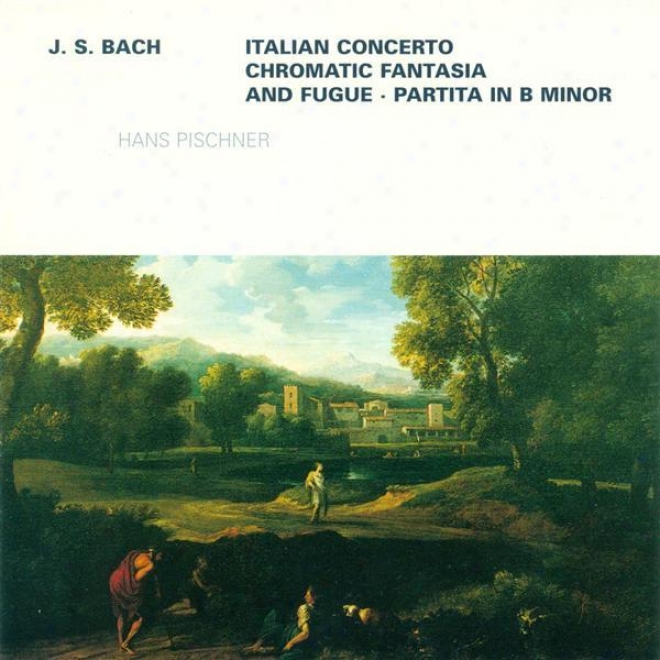 Bach, J.s.: Italian Concerto / Chromatic Fantasia And Fugue, Bwv 903 / Overture (partita) In The Frencj Style, Bwv 831 (pischner)