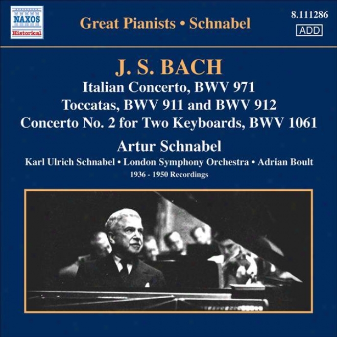 Bach, J.s.: Italian Concerto / Toccatas / Concerto For 2 Keyboards, Bwv 1061 (schnabel) (1936-1950)