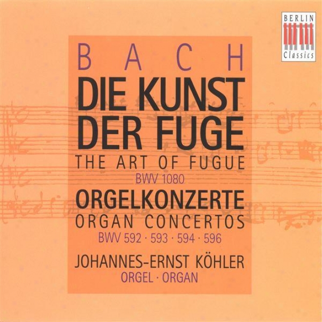 Bach, J.s.: Kunst Der Fuge (die) (arr. For Organ) / Organ Concertos, Bwv 592, 593, 594, 596 (kohler)