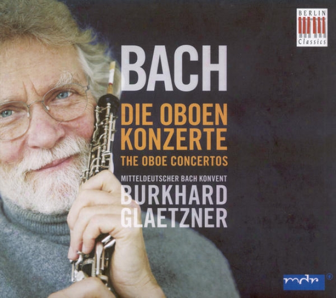 Bach, J.s.: Oboe Concertos, Bwv 1041, 1053, 1055, 1056 / Concerto For Oboe And Violin, Bwv 1060 (glaetzner, Mitteldeutscher Bach K