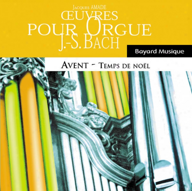 Bach: Oeuvres Pour Orgue - Avent & Temps De Nol / Organ Works - Advent & Christmas Time